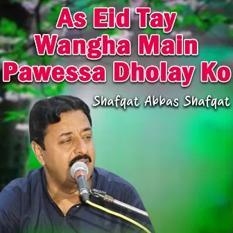 As Eid Tay Wangha Main Pawessa Dholay Ko by 