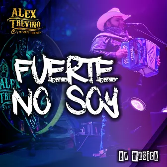 Fuerte No Soy by Alex Treviño y su Grupo Terrenal