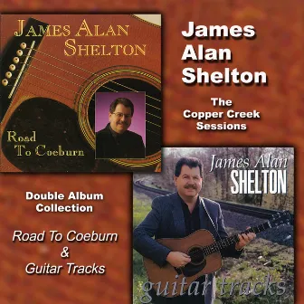 The Copper Creek Sessions (Road to Coeburn & Guitar Tracks) by James Alan Shelton