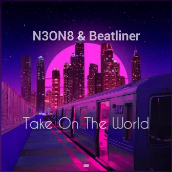 Take On The World by N3ON8