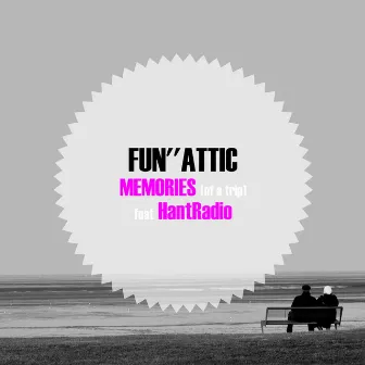 Memories (of a Trip) feat HantRadio by Fun''Attic