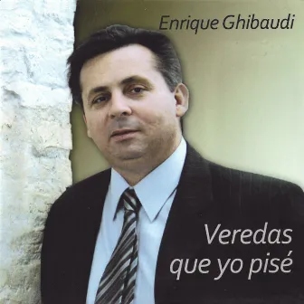 Veredas que yo pisé by Enrique Ghibaudi