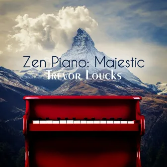 Zen Piano: Majestic by Trevor Loucks