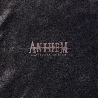 HEAVY METAL ANTHEM by ANTHEM