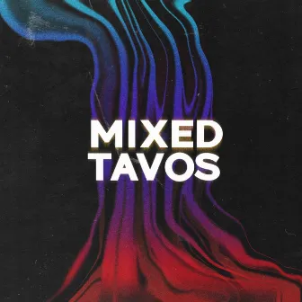 Mixed Tavos by Tavo Paez