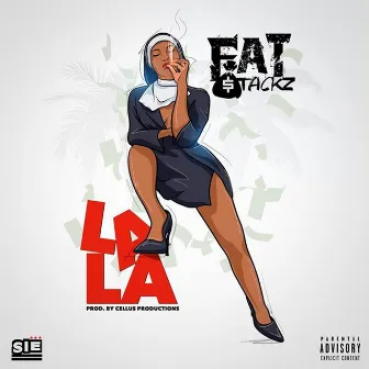 La La by Fat Stackz