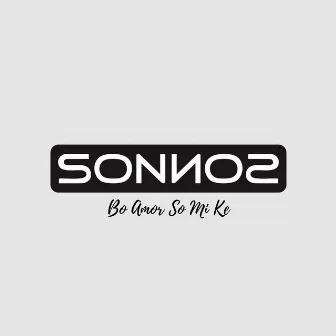 Bo Amor so Mi Ke by Sonnos