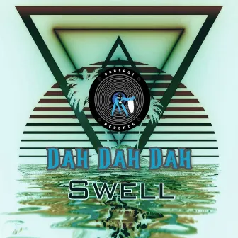 Dah Dah Dah by Swell