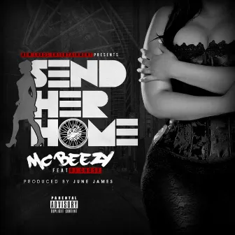 Send Her Home (feat. DJ Chose) by MC Beezy