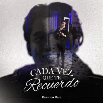 Cada Vez Que Te Recuerdo by Brandon Báez