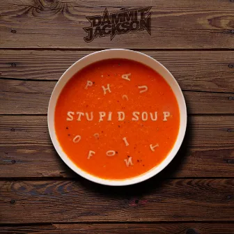 Stupid Soup by Dammit Jackson