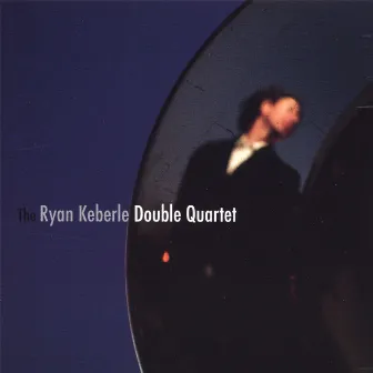 The Ryan Keberle Double Quartet by Ryan Keberle