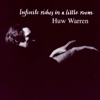 Infinite Riches In A Little Room by Huw Warren