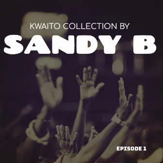 Kwaito Collection: Episode 1 by Sandy B