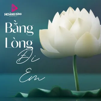 Bằng Lòng Đi Em by Đặng Thái Hiển