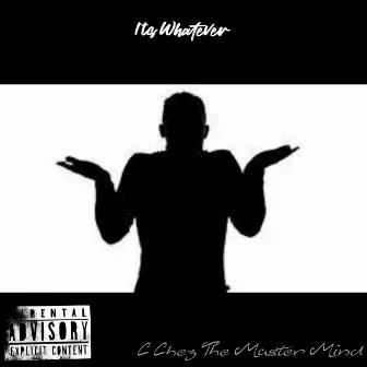 Its Whatever by C-Chez Da Mastermind