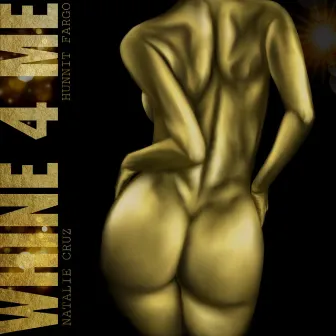 Whine 4 Me by Natalie Cruz