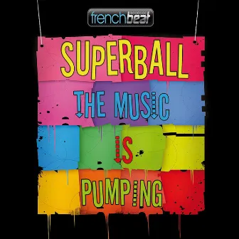 The Music Is Pumping by Superball