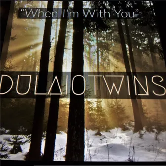 When I'm with You (Freestyle 2017) by Dulaio Twins