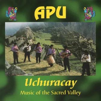 Uchuracay (Music of the Sacred Valley) by APU