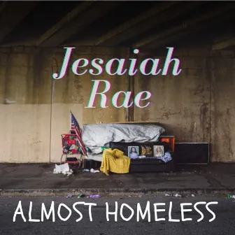 Almost Homeless by Jesaiah Rae