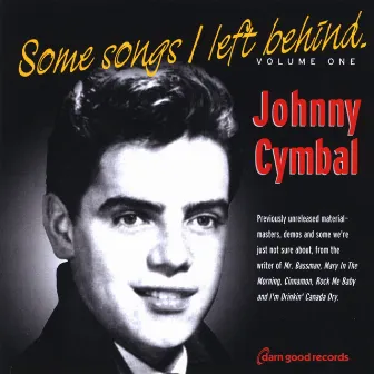 Some Songs I Left Behind, Volume One by Johnny Cymbal