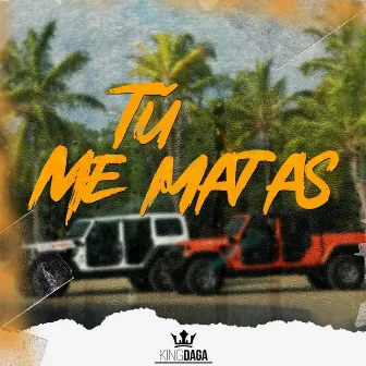 Tú Me Matas by King Daga