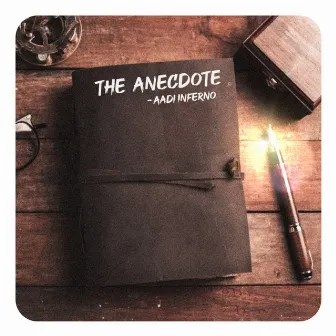 THE ANECDOTE by Aadi Inferno