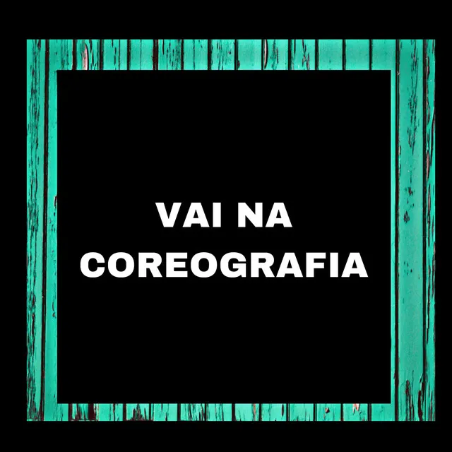 VAI NA COREOGRAFIA