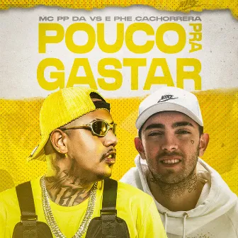 Pouco Pra Gastar by Mc Phe Cachorrera