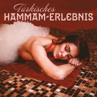 Türkisches Hammam-Erlebnis: Entspannende Arabische Musik by Wellness Entspannung Akademie