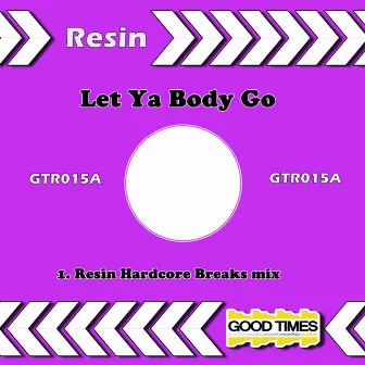 Let Ya Body Go by Resin