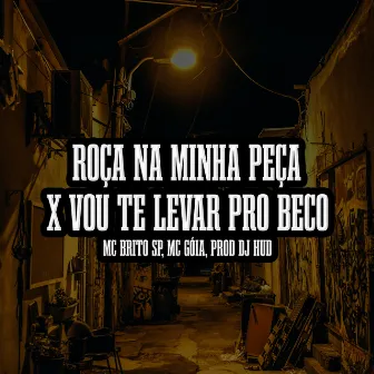 Roça na Minha Peça X Vou te Levar Pro Beco by MC Goia