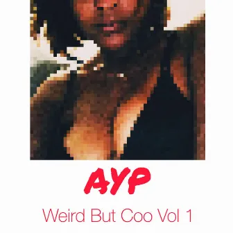 Weird but Coo, Vol. 1 by AYP