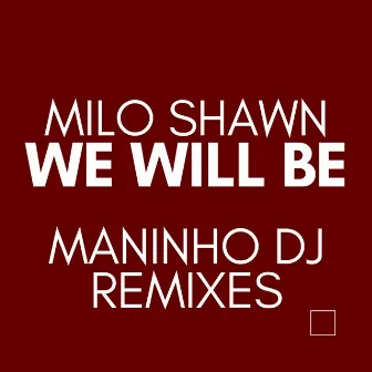 We Will Be (Maninho DJ Remixes) by Maninho DJ