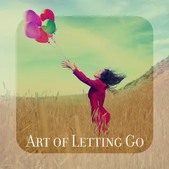 Art of Letting Go: Therapy Music to Help You Step Forward and Leave the Past Behind, Mindfulness & Relaxation Music by Melissa Spirit