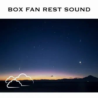 Box Fan Rest Sound by Fan Sound