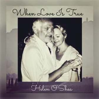 When Love Is True by Helen O'Shea