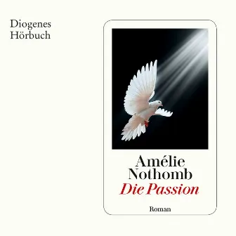 Die Passion (Ungekürzt) by Amélie Nothomb