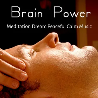 Brain Power - Meditation Dream Peaceful Calm Music for Deep Relaxation Chakra Therapy with Nature Instrumental Healing Sounds by Dream Music