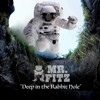 Deep in the Rabbit Hole by Mr. Fitz