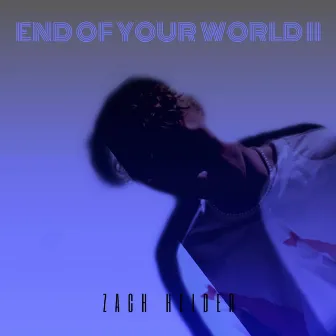 END OF YOUR WORLD II by Zach Heider