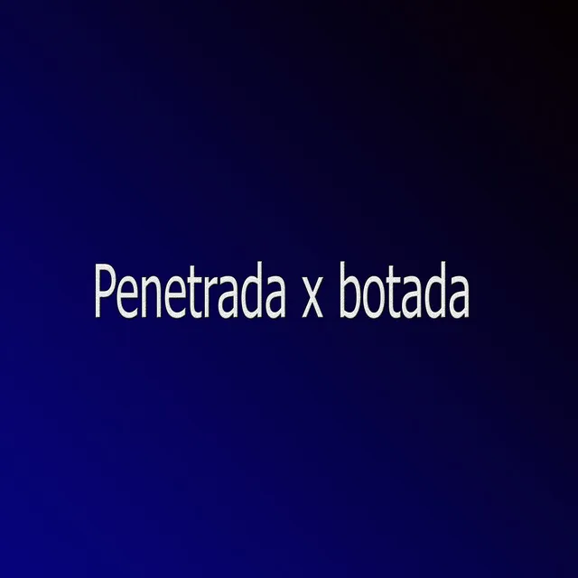 Penetrada X Botada