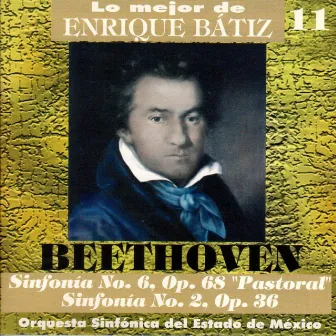 Lo Mejor de Enrique Bátiz Vol. 11: Beethoven Sinfonías 6 y 2 by Orquesta Sinfónica Del Estado de México