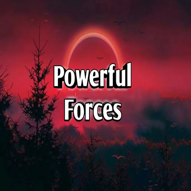 Powerful Forces