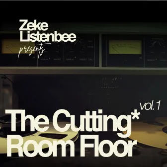 Zeke Listenbee Presents: The Cutting Room Floor, Vol. 1 by Zeke Listenbee