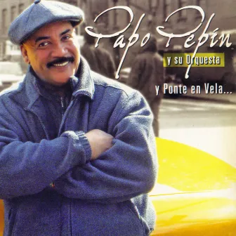 Ponte en Vela by Papo Pepin