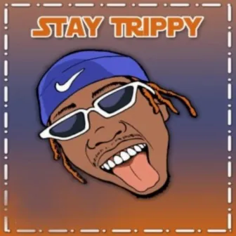 STAY TRIPPY by Trippy The Kid