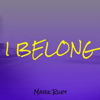 I Belong by Mark Riley