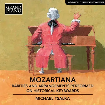 Mozartiana: Rarities & Arrangements Performed on Historical Keyboards by Michael Tsalka